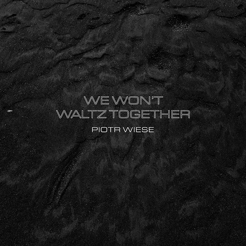 Piotr Wiese We Won't Waltz Together